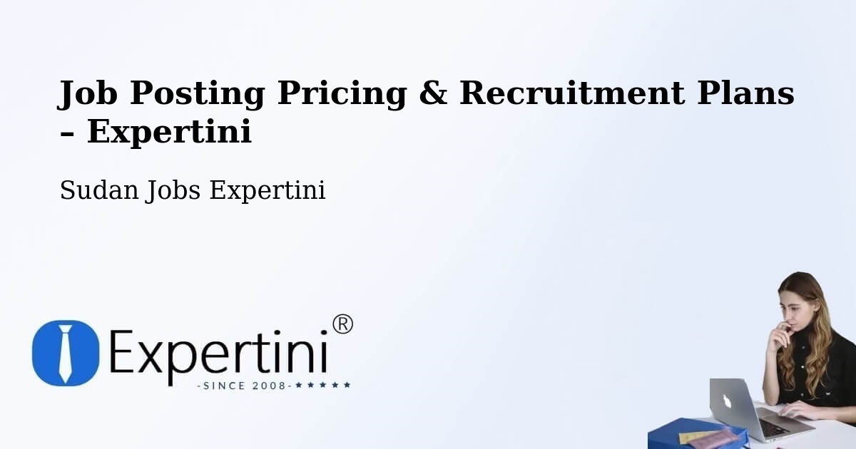 Job Posting Pricing & Recruitment Plans – Nyala - Nyala, Sudan Jobs Expertini